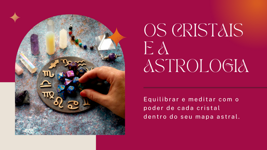 Os Cristais e a Astrologia: Equilibrando o Seu Mapa Astral